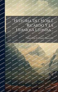 Historia Del Noble Ricardo Y La Hermosa Leonisa... - (Hardback or Cased Book)