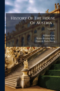 History Of The House Of Austria ... - (Paperback or Softback) History Of The House Of Austria ... - (Paperback or Softback)