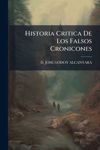 Historia Critica De Los Falsos Cronicones - (Paperback or Softback)