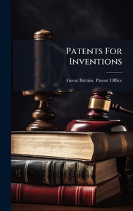 Patents For Inventions - (Hardback or Cased Book) Patents For Inventions - (Hardback or Cased Book)