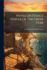Notes On Stahl's Syntax Of The Greek Verb - (Paperback or Softback) Notes On Stahl's Syntax Of The Greek Verb - (Paperback or Softback)