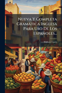 Nueva Y Completa Gramàtica Inglesa Para Uso De Los Españoles... - (Paperback or Softback)