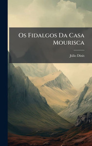 Os Fidalgos Da Casa Mourisca - (Hardback or Cased Book) Os Fidalgos Da Casa Mourisca - (Hardback or Cased Book)