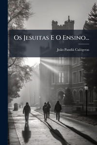 Os Jesuitas E O Ensino... - (Paperback or Softback) Os Jesuitas E O Ensino... - (Paperback or Softback)