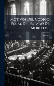 Motivos Del CÃ3digo Penal Del Estado De Morelos... - (Hardback or Cased Book)