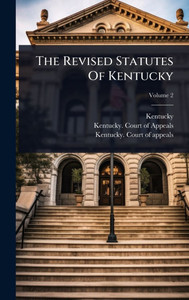 The Revised Statutes Of Kentucky - (Hardback or Cased Book) The Revised Statutes Of Kentucky - (Hardback or Cased Book)