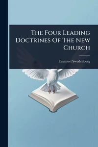 The Four Leading Doctrines Of The New Church - (Paperback or Softback)