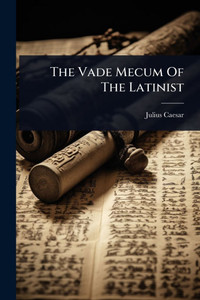 The Vade Mecum Of The Latinist - (Paperback or Softback) The Vade Mecum Of The Latinist - (Paperback or Softback)