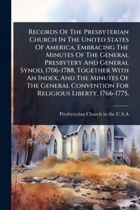 Records Of The Presbyterian Church In The United States Of America, Embracing The Minutes Of The General Presbytery And General Synod, 1706-1788, Toge - (Paperback or Softback)