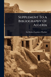 Supplement To A Bibliography Of Algeria - (Paperback or Softback) Supplement To A Bibliography Of Algeria - (Paperback or Softback)