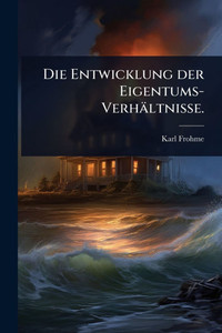 Die Entwicklung der Eigentums-Verhältnisse. - (Paperback or Softback) Die Entwicklung der Eigentums-Verhältnisse. - (Paperback or Softback)