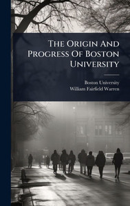 The Origin And Progress Of Boston University - (Hardback or Cased Book)