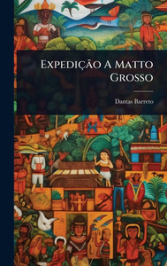 ExpediçÃ£o A Matto Grosso - (Hardback or Cased Book)