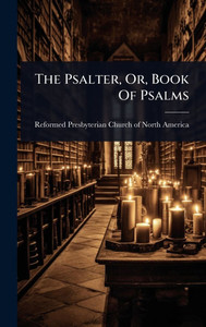 The Psalter, Or, Book Of Psalms - (Hardback or Cased Book) The Psalter, Or, Book Of Psalms - (Hardback or Cased Book)