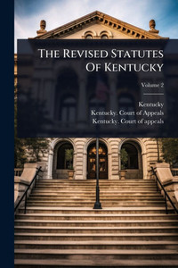 The Revised Statutes Of Kentucky - (Paperback or Softback) The Revised Statutes Of Kentucky - (Paperback or Softback)