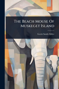 The Beach Mouse Of Muskeget Island - (Paperback or Softback)