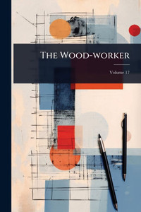 The Wood-worker - (Paperback or Softback) The Wood-worker - (Paperback or Softback)