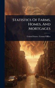 Statistics Of Farms, Homes, And Mortgages - (Hardback or Cased Book) Statistics Of Farms, Homes, And Mortgages - (Hardback or Cased Book)