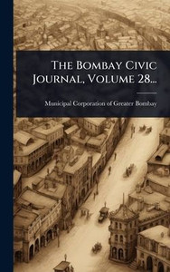 The Bombay Civic Journal, Volume 28... - (Hardback or Cased Book) The Bombay Civic Journal, Volume 28... - (Hardback or Cased Book)