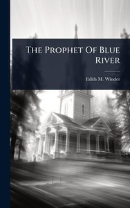 The Prophet Of Blue River - (Hardback or Cased Book) The Prophet Of Blue River - (Hardback or Cased Book)