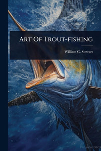 Art Of Trout-fishing - (Paperback or Softback) Art Of Trout-fishing - (Paperback or Softback)