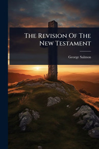 The Revision Of The New Testament - (Paperback or Softback) The Revision Of The New Testament - (Paperback or Softback)