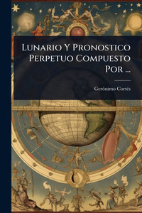 Lunario Y Pronostico Perpetuo Compuesto Por ... - (Paperback or Softback)