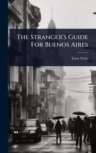 The Stranger's Guide For Buenos Aires - (Hardback or Cased Book) The Stranger's Guide For Buenos Aires - (Hardback or Cased Book)