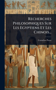 Recherches Philosophiques Sur Les Egyptiens Et Les Chinois... - (Hardback or Cased Book)