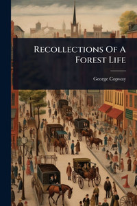 Recollections Of A Forest Life - (Paperback or Softback)