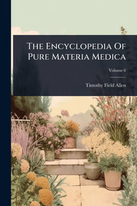 The Encyclopedia Of Pure Materia Medica - (Paperback or Softback) The Encyclopedia Of Pure Materia Medica - (Paperback or Softback)