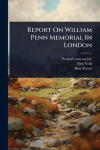 Report On William Penn Memorial In London - (Paperback or Softback) Report On William Penn Memorial In London - (Paperback or Softback)