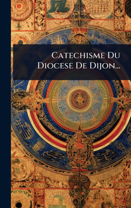 Catechisme Du Diocese De Dijon... - (Hardback or Cased Book) Catechisme Du Diocese De Dijon... - (Hardback or Cased Book)