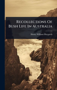 Recollections Of Bush Life In Australia - (Hardback or Cased Book)