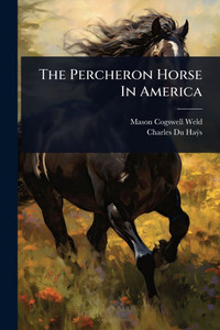 The Percheron Horse In America - (Paperback or Softback) The Percheron Horse In America - (Paperback or Softback)