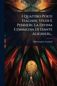 I Quattro Poeti Italiani, Studi E Pensieri. La Divina Commedia Di Dante Alighieri... - (Paperback or Softback) I Quattro Poeti Italiani, Studi E Pensieri. La Divina Commedia Di Dante Alighieri... - (Paperback or Softback)