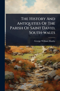 The History And Antiquities Of The Parish Of Saint David, South-wales - (Paperback or Softback)