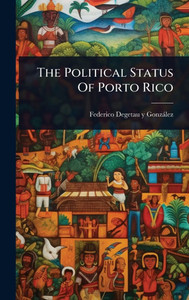The Political Status Of Porto Rico - (Hardback or Cased Book)