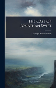 The Case Of Jonathan Swift - (Hardback or Cased Book) The Case Of Jonathan Swift - (Hardback or Cased Book)