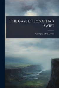 The Case Of Jonathan Swift - (Paperback or Softback) The Case Of Jonathan Swift - (Paperback or Softback)