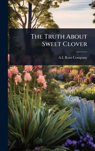 The Truth About Sweet Clover - (Hardback or Cased Book) The Truth About Sweet Clover - (Hardback or Cased Book)