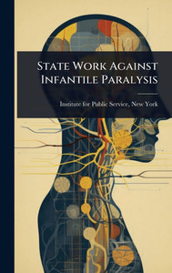 State Work Against Infantile Paralysis - (Hardback or Cased Book)