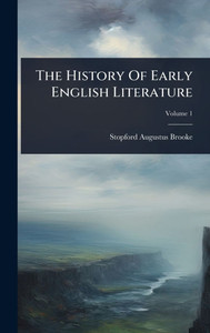 The History Of Early English Literature - (Hardback or Cased Book) The History Of Early English Literature - (Hardback or Cased Book)
