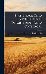 Statistique De La Vigne Dans Le DÃ(c)partement De La CÃ´te D'or... - (Hardback or Cased Book)