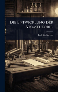 Die Entwicklung der Atomtheorie. - (Hardback or Cased Book) Die Entwicklung der Atomtheorie. - (Hardback or Cased Book)