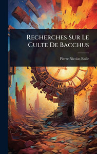 Recherches Sur Le Culte De Bacchus - (Hardback or Cased Book) Recherches Sur Le Culte De Bacchus - (Hardback or Cased Book)