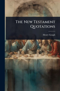 The New Testament Quotations - (Paperback or Softback) The New Testament Quotations - (Paperback or Softback)