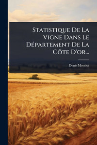 Statistique De La Vigne Dans Le DÃ(c)partement De La CÃ´te D'or... - (Paperback or Softback)