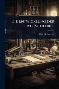 Die Entwicklung der Atomtheorie. - (Paperback or Softback) Die Entwicklung der Atomtheorie. - (Paperback or Softback)