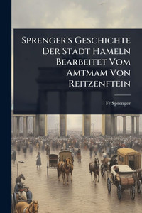 Sprenger's Geschichte Der Stadt Hameln Bearbeitet Vom Amtmam Von Reitzenftein - (Paperback or Softback)